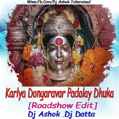 Karlya Dongaravar Padalay Dhuka ( Roadshow Editz ) Dj Ashok & Dj Datta